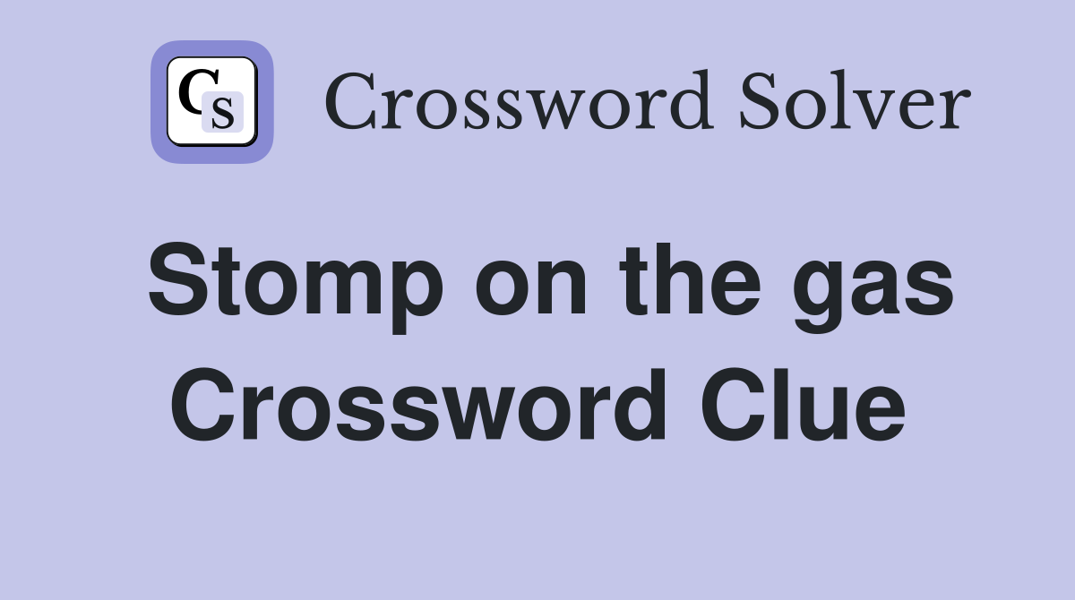 Stomp on the gas Crossword Clue Answers Crossword Solver